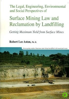 Legal, Engineering, Environmental And Social Perspectives Of Surface Mining Law And Reclamation By Landfilling: Getting Maximum Yield From Surface Min