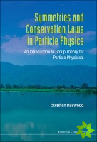 Symmetries And Conservation Laws In Particle Physics: An Introduction To Group Theory For Particle Physicists