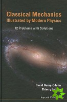 Classical Mechanics Illustrated By Modern Physics: 42 Problems With Solutions