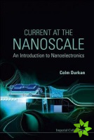 Current At The Nanoscale: An Introduction To Nanoelectronics