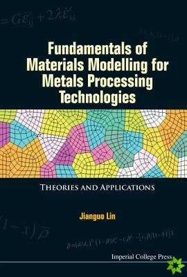 Fundamentals Of Materials Modelling For Metals Processing Technologies: Theories And Applications