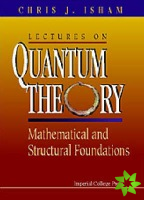 Lectures On Quantum Theory: Mathematical And Structural Foundations