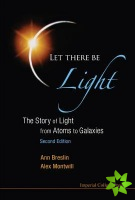 Let There Be Light: The Story Of Light From Atoms To Galaxies (2nd Edition)