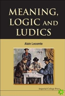 Meaning, Logic And Ludics
