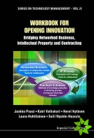 Workbook For Opening Innovation: Bridging Networked Business, Intellectual Property And Contracting