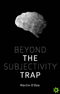 Beyond the Subjectivity Trap