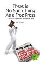 There is No Such Thing As a Free Press...