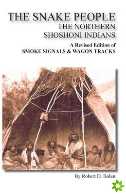 The Snake People The Northern Shoshoni Indians