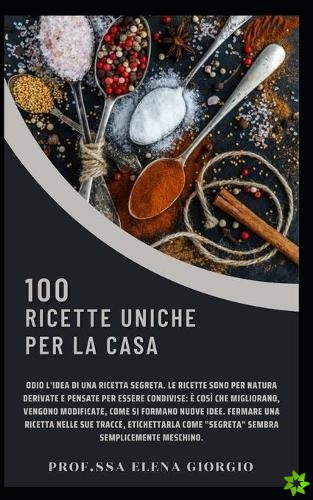 100 Ricette Uniche Per La Casa