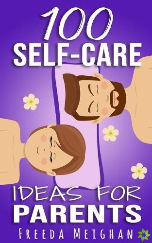100 Self-Care Ideas for Parents