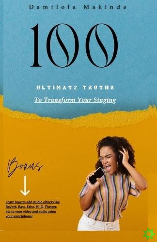 100 Ultimate Truths To Transform Your Singing