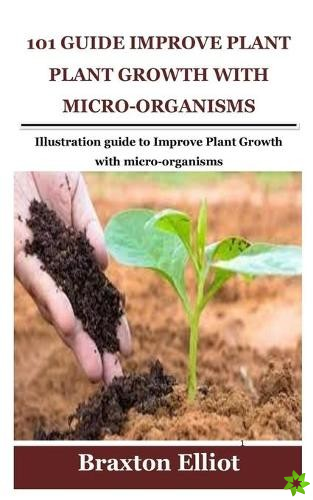 101 Guide Improve Plant Growth with Micro-Organisms