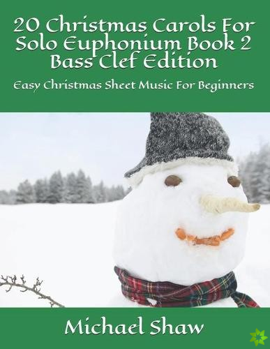 20 Christmas Carols For Solo Euphonium Book 2 Bass Clef Edition