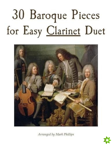30 Baroque Pieces for Easy Clarinet Duet