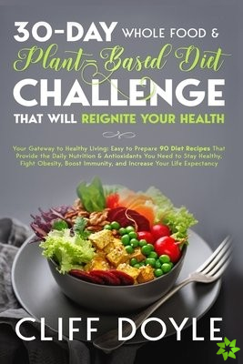 30-Day Whole Food & Plant Based Diet Challenge That Will Reignite Your Health