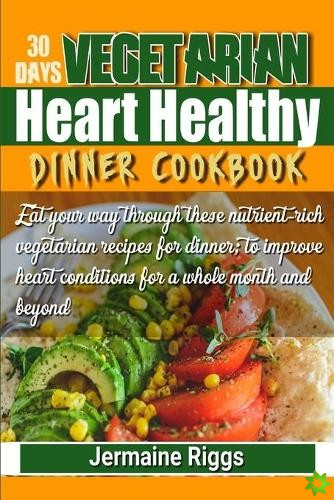 30 Days Vegetarian Heart-Healthy Dinner Cookbook