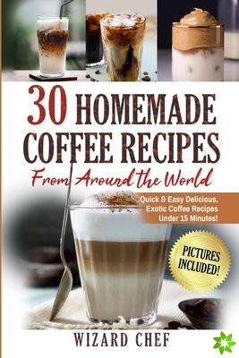 30 Homemade Coffee Recipes From Around The World