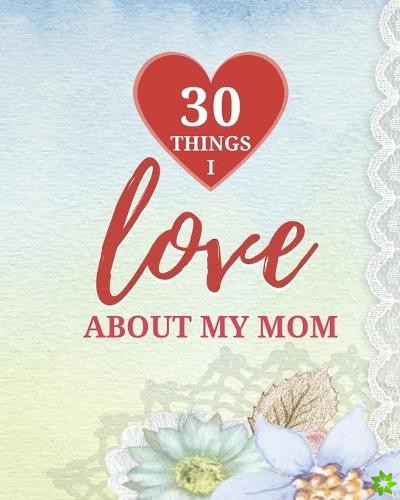 30 Things I Love About My Mom