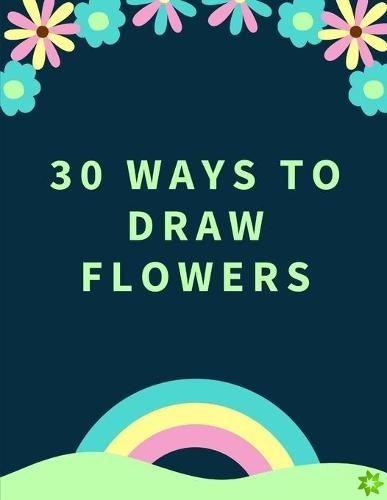 30 Ways to Draw Flowers