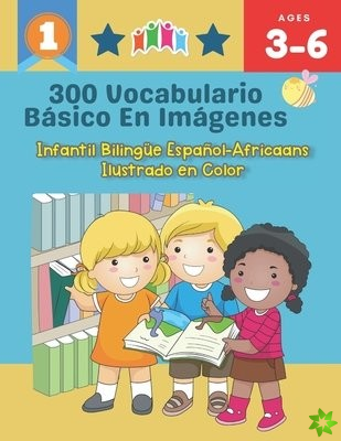 300 Vocabulario Basico en Imagenes. Infantil Bilingue Espanol-Africaans Ilustrado en Color