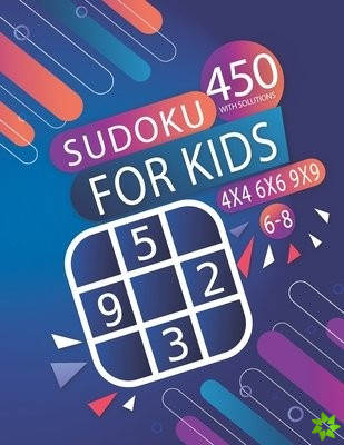 450 Sudoku For Kids 6-8 WITH SOLUTIONS- 4X4 - 6X6 - 9X9