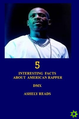5 Interesting Facts about American Rapper DMX