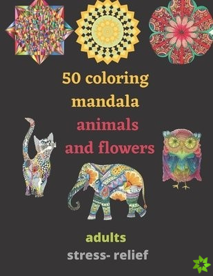 50 coloring mandala animals and flowers for adults stress- relief