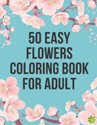 50 Easy Flowers Coloring Book For Adult