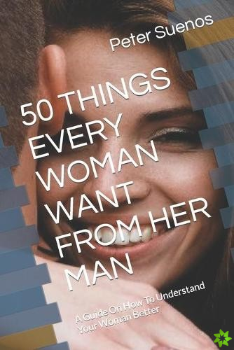 50 Things Every Woman Want from Her Man