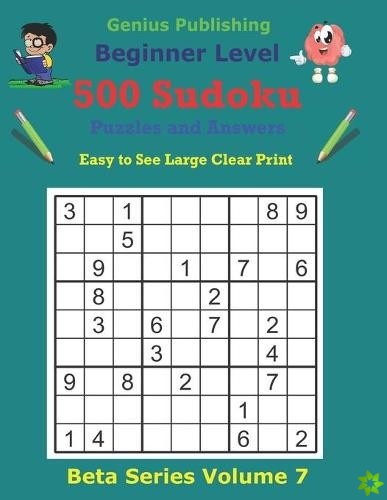 500 Beginner Sudoku Puzzles and Answers Beta Series Volume 7