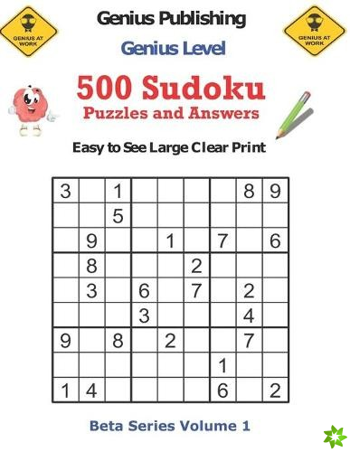 500 Genius Level Sudoku Puzzles and Answers Beta Series Volume 1