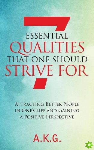 7 Essential Qualities That One Should Strive For