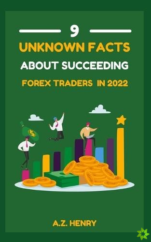 9 Unknown Facts About Succeeding Forex Traders In 2022