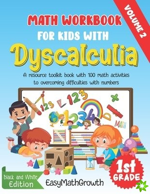 Math Workbook For Kids With Dyscalculia. A resource toolkit book with 100 math activities to overcoming difficulties with numbers. Volume 2. Black & W