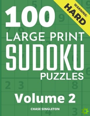 100 Large Print Hard Sudoku Puzzles - Volume 2 - One Puzzle Per Page - Solutions Included - Puzzle Book For Adults