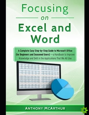 Focusing on Excel and Word (a Fast Dummies' Bible [Knowledge, Macros, Functions, Formulas, VBA, Sentences, List, Pivot], A Perfect Choice to Master Of