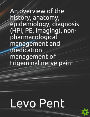 overview of the history, anatomy, epidemiology, diagnosis (HPI, PE, Imaging), non-pharmacological management and medication management of trigeminal n