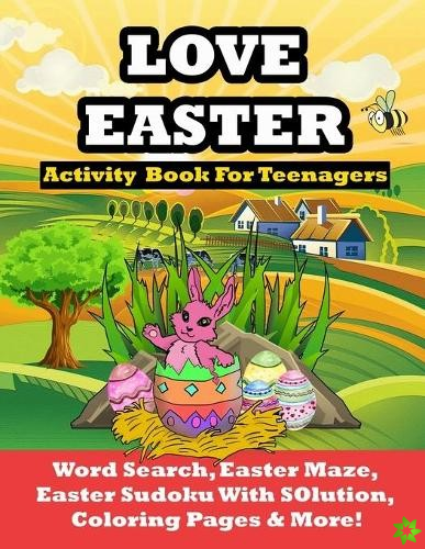 LOVE EASTER ACTIVITY BOOK FOR TEENAGERS Word Search, Easter Maze, Easter Sudoku With Solution, Coloring Pages and more!