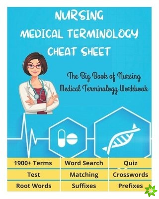NURSING MEDICAL TERMINOLOGY CHEAT SHEET - The Big Book of Nursing Medical Terminology Workbook - 1900+ Terms, Prefixes, Suffixes, Root Words, Word Sea