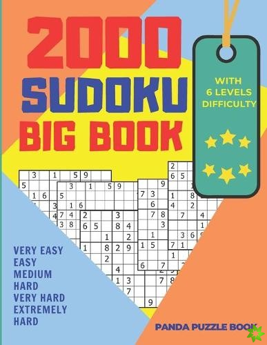 2000 Sudoku Big Book With 6 Levels Difficulty - Very Easy, Easy, Medium, Hard, Very Hard, Extremely Hard