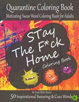 Stay The F*ck Home Coloring Book, Quarantine Coloring Book, Motivating Swear Word Coloring Book for Adults