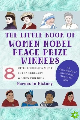 Little Book of Women Nobel Peace Prize Winners (An Encyclopedia of World's Most Inspiring Women Book)