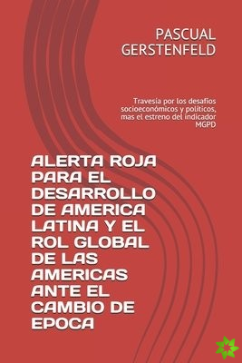 Alerta Roja Para El Desarrollo de America Latina Y El Rol Global de Las Americas Ante El Cambio de Epoca