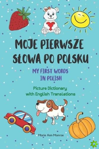 Moje Pierwsze Slowa Po Polsku / My First Words In Polish / Picture Dictionary with English Translations
