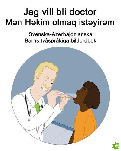 Svenska-Azerbajdzjanska Jag vill bli doctor / Mən Həkim olmaq istəyirəm Barns tvasprakiga bildordbok