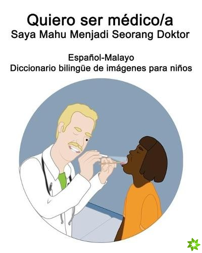 Espanol-Malayo Quiero ser medico/a - Saya Mahu Menjadi Seorang Doktor Diccionario bilingue de imagenes para ninos