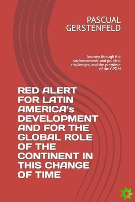 RED ALERT FOR LATIN AMERICA's DEVELOPMENT AND FOR THE GLOBAL ROLE OF THE CONTINENT IN THIS CHANGE OF TIME