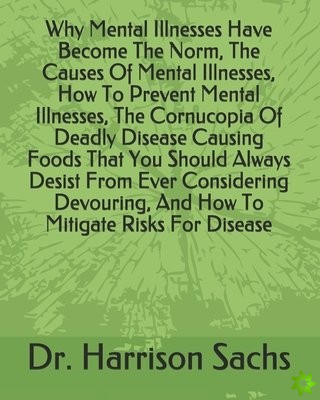 Why Mental Illnesses Have Become The Norm, The Causes Of Mental Illnesses, How To Prevent Mental Illnesses, The Cornucopia Of Deadly Disease Causing F