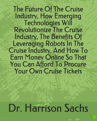 Future Of The Cruise Industry, How Emerging Technologies Will Revolutionize The Cruise Industry, The Benefits Of Leveraging Robots In The Cruise Indus