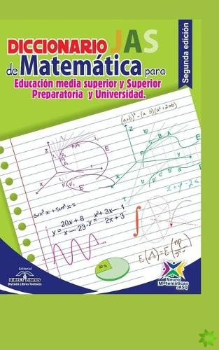 Diccionario JAS de Matematicas para Educacion Media Superior y Superior - Preparatoria y Universidad